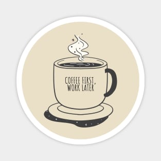 Coffee First Work Later Magnet